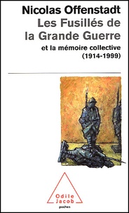 Nicolas Offenstadt - Les Fusilles De La Grande Guerre Et La Memoire Collective (1914-1999).