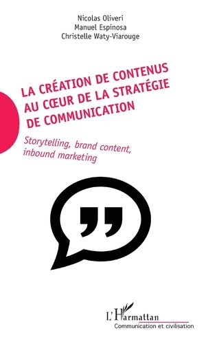 La création de contenus au coeur de la stratégie de communication. Storytelling, brand content, inbound marketing