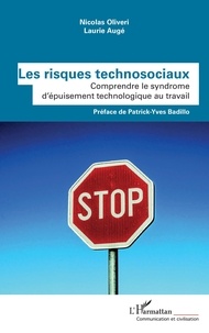 Nicolas Oliveri et Laurie Augé - Les risques technosociaux - Comprendre le syndrome d'épuisement technologique au travail.