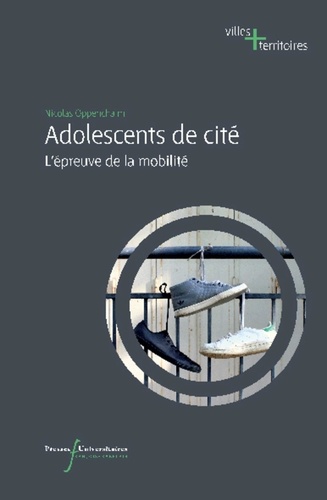 Nicolas Oppenchaim - Adolescents de cité - L'épreuve de la mobilité.