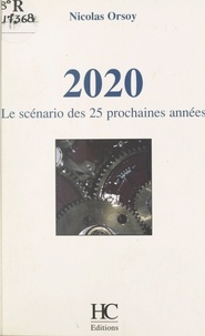 Nicolas Orsoy - 2020, le scénario des 25 prochaines années.