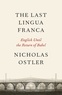 Nicolas Ostler - The Last Lingua Franca - The Rise and Fall of World Languages.