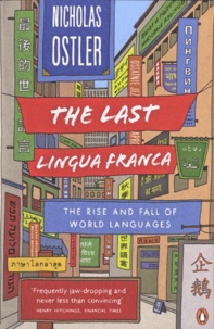 Nicolas Ostler - The Last Lingua Franca - The Rise and Fall of World Languages.