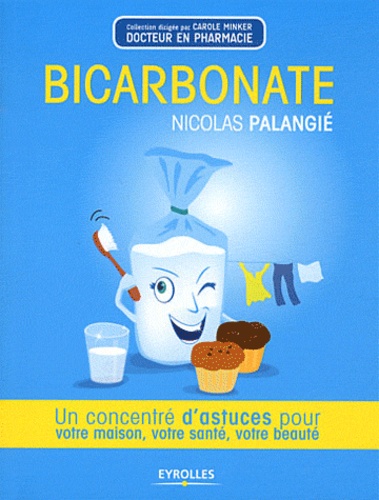 Bicarbonate. Un concentré d'astuces pour votre maison, votre santé, votre beauté
