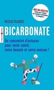 Nicolas Palangié - Bicarbonate - Un concentré d'astuces pour votre santé, votre beauté et votre maison.