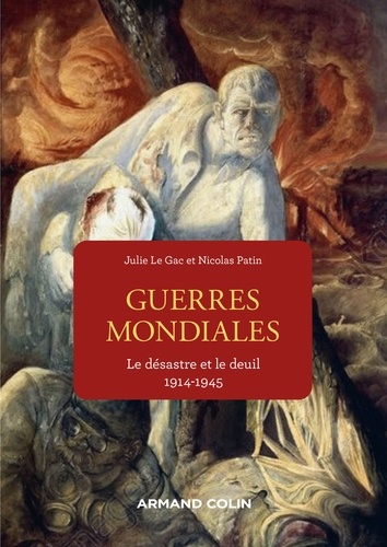 Nicolas Patin et Julie Le Gac - Les guerres mondiales - Le désastre et le deuil 1914-1945.