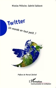 Nicolas Pélissier et Gabriel Gallezot - Twitter - Un monde en tout petit ?.