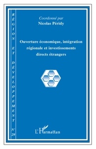 Nicolas Peridy - Région et Développement N° 29, 2009 : Ouverture économique, intégration régionale et investissements directs étrangers.