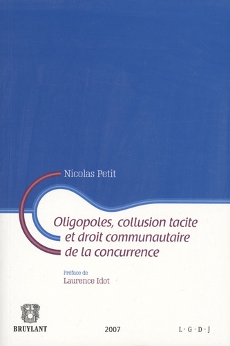 Nicolas Petit - Oligopoles, collusion tacite et droit communautaire de la concurrence.