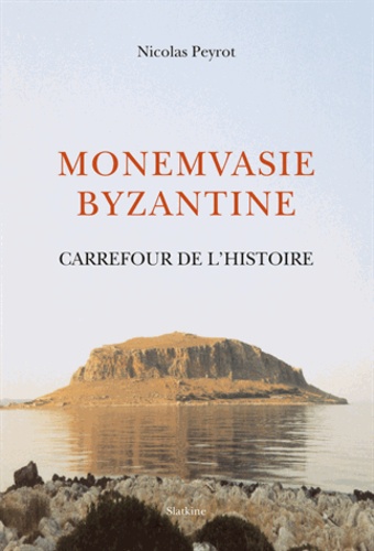 Nicolas Peyrot - Monemvasie byzantine - Carrefour de l'histoire.