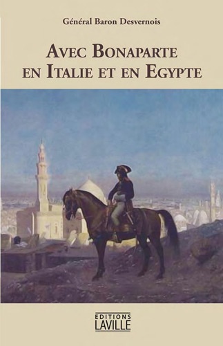 Nicolas-Philibert Desvernois - Avec Bonaparte en Italie et en Egypte.