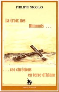 La Croix des dhimmis... ces chrétiens en terre d'Islam