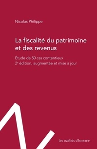 Nicolas Philippe - La fiscalité du patrimoine et des revenus - Étude de 50 cas contentieux.
