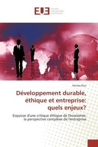 Nicolas Piau - Développement durable, éthique et entreprise: quels enjeux? - Esquisse d'une critique éthique de l'économie: la perspective complexe de l'entreprise.
