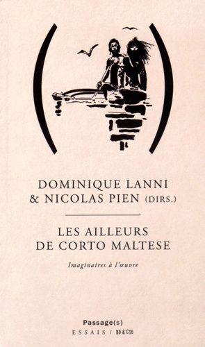 Nicolas Pien et Dominique Lanni - Les Ailleurs de Corto Maltese - Imaginaires à l'oeuvre.