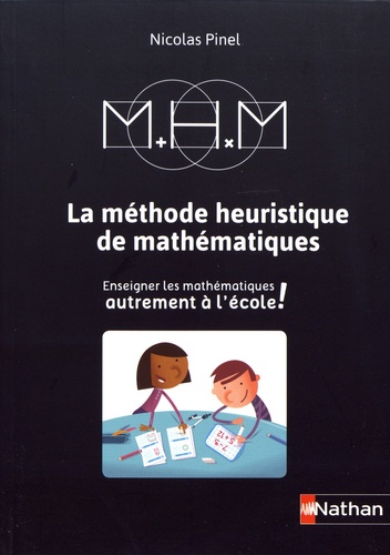 La méthode heuristique de mathématiques. Enseigner les mathematiques autrement à l'école 3e édition