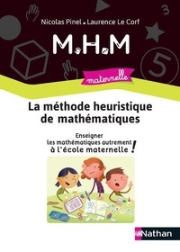 Nicolas Pinel et Laurence Le Corf - La méthode heuristique de mathématiques - Enseigner les mathématiques autrement à l'école maternelle.