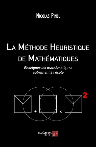 La méthode heuristique de mathématiques. Enseigner les mathématiques autrement à l´école 2e édition