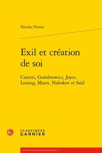 Téléchargez des ebooks pdf gratuits Exil et création de soi  - Canetti, Gombrowicz, Joyce, Lessing, Mann, Nabokov et Saïd 9782406131601