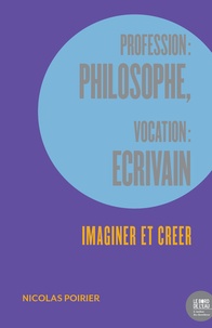 Rechercher des ebooks téléchargeables Profession : philosophe, vocation : écrivain  - Imaginer et créer par Nicolas Poirier (French Edition)