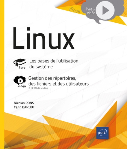 Nicolas Pons et Yann Bardot - Linux - Les bases de l'utilisation du système. Complément vidéo : gestion des répertoires, des fichiers et des utilisateurs.