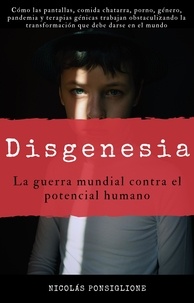  Nicolas Ponsiglione - Disgenesia: la guerra mundial contra el potencial humano.