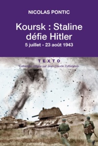 Nicolas Pontic - Koursk : Staline défie Hitler - 5 juillet-23 août 1943.