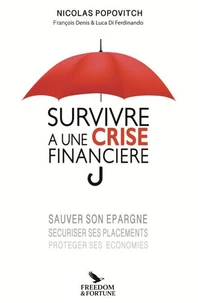 Survivre à une Crise financière - sauver son épargne, sécuriser ses placements, protéger ses économies