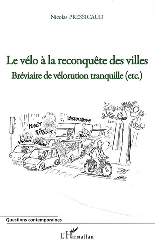 Nicolas Pressicaud - Le vélo à la reconquête des villes - Bréviaire de vélorution tranquille (etc.).