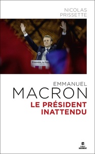 Nicolas Prissette - Emmanuel Macron - Le Président inattendu.