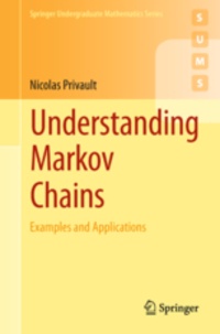 Nicolas Privault - Understanding Markov Chains - Examples and Applications.
