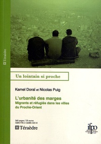Nicolas Puig et Kamel Doraï - L'urbanité des marges - Migrants et réfugiés dans les villes du Proche-Orient.