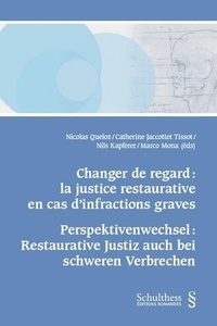 Nicolas Queloz et Catherine Jaccottet Tissot - Changer de regard : la justice restaurative en cas d'infractions graves.