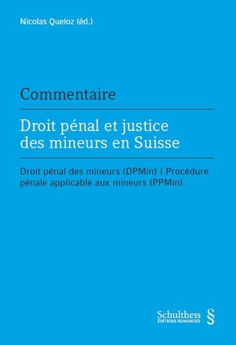 Nicolas Queloz - Droit pénal et justice des mineurs en Suisse - Droit pénal des mineurs (DPMIN), proceédure applicables aux mineurs (PPMIN).