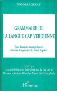 Nicolas Quint-Abrial - Grammaire de la langue cap-verdienne - Etude descriptive et compréhensive du créole afro-portugais des Iles du Cap-Vert.
