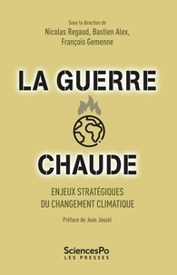 Nicolas Regaud et François Gemenne - La guerre chaude - Enjeux stratégiques du changement climatique.