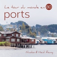 Nicolas Rémy et Heidi Remy - Le tour du monde en 80 ports.