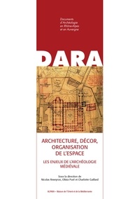 Nicolas Reveyron et Olivia Puel - Architecture, décor, organisation de lespace - Les enjeux de l'archéologie médiévale.