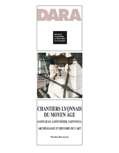 Chantiers lyonnais du Moyen Age (Saint-Jean, Saint-Nizier, Saint-Paul). Archéologie et histoire de l'art