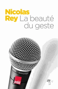 La beauté du geste : chroniques 2000-2013