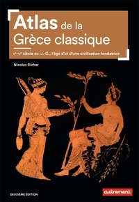 Nicolas Richer - Atlas de la Grèce classique - Ve-IVe siècle avant J.-C., l'âge d'or d'une civilisation fondatrice.