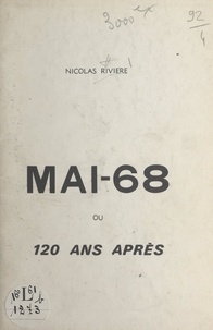 Nicolas Rivière - Mai-68 ou 120 ans après.