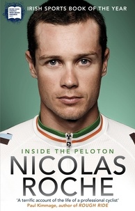 Nicolas Roche - Inside The Peloton - My Life as a Professional Cyclist.