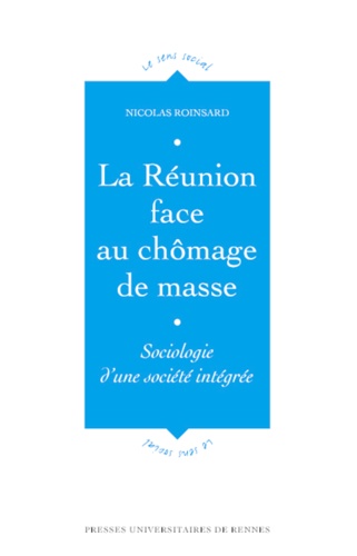 Nicolas Roinsard - La Réunion face au chômage de masse - Sociologie d'une société intégrée.