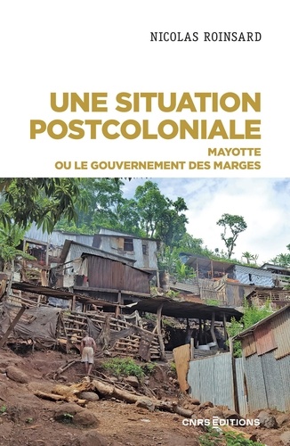 Une situation postcoloniale. Mayotte ou le gouvernement des marges