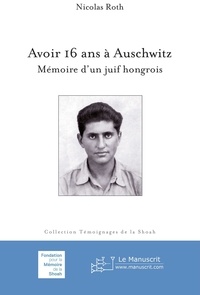 Téléchargement ebook gratuit en pdf Avoir 16 ans à Auschwitz  - Mémoire d'un juif hongrois