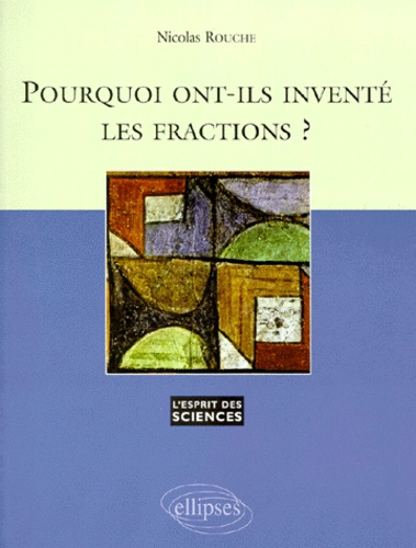 Nicolas Rouche - Pourquoi ont-ils inventé les fractions ?.