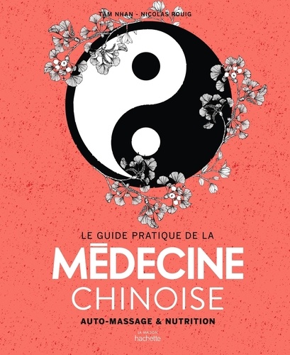Le guide pratique de la médecine chinoise. Auto-massages et nutrition