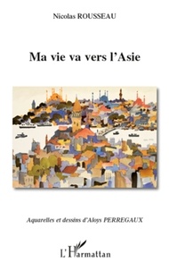 Nicolas Rousseau - Ma vie va vers l'Asie.