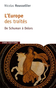 Nicolas Roussellier - L'Europe des traités - De Schuman à Delors.